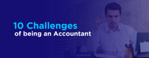 10 Challenges of being an accountant
