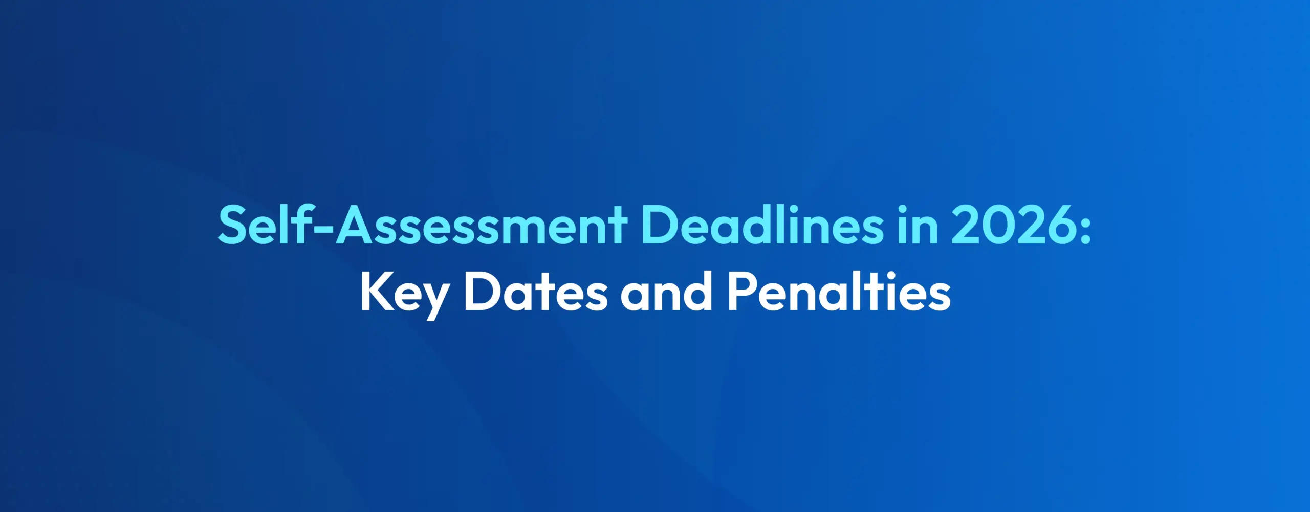 Banner showing UK Self Assessment tax return deadlines for 2025/26 and 2026/27, including key filing dates, payment deadlines and penalties.