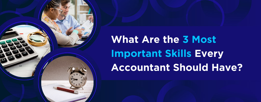 Blog-What-Are-the-3-Most-Important-Skills-Every-Accountant-Should-Have