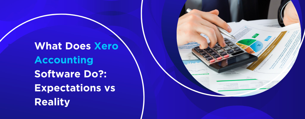 What Does Xero Accounting Software Do Expectations vs Reality
