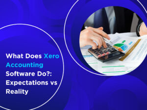 What Does Xero Accounting Software Do Expectations vs Reality