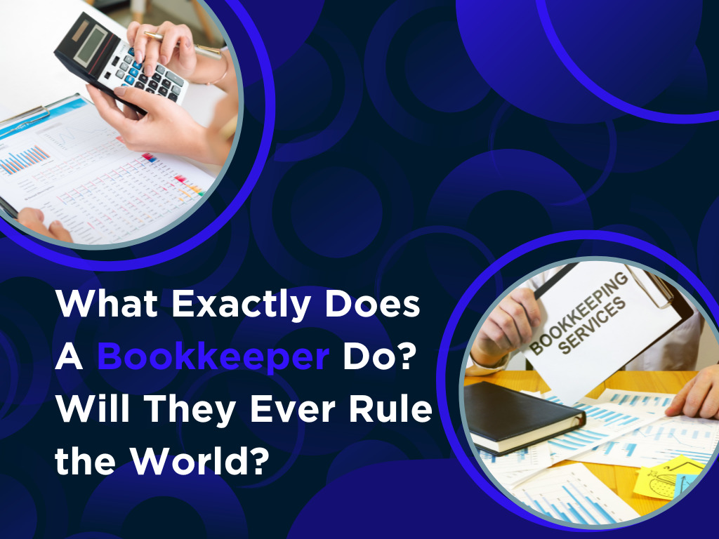 What Exactly Does A Bookkeeper Do Will They Ever Rule the World