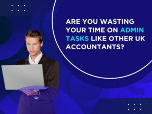 Are You Wasting Your Time on Admin Tasks Like Other UK Accountants