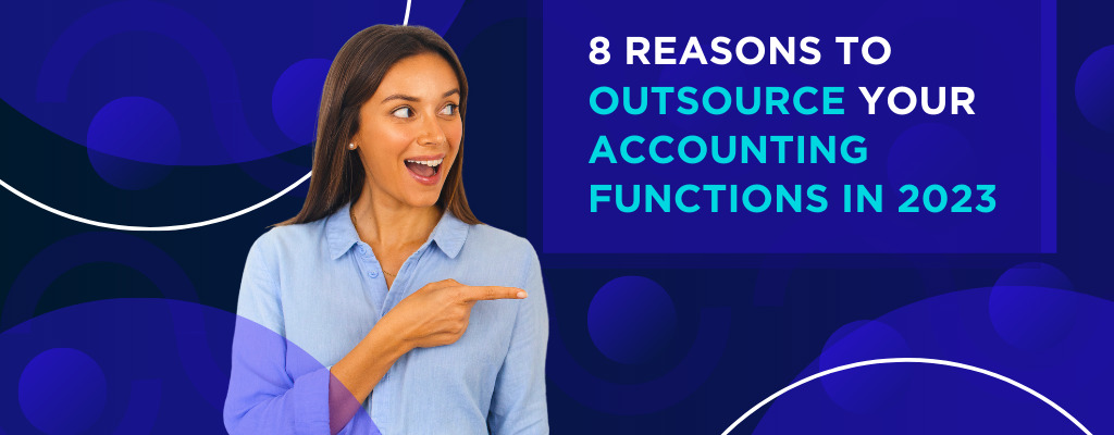 8 Reasons to Outsource Your Accounting Functions in 2023