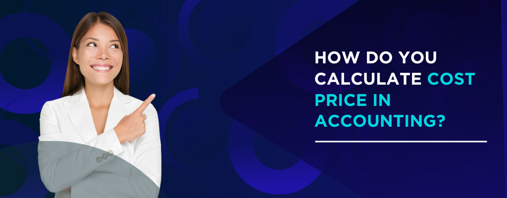 How Do You Calculate Cost Price in Accounting