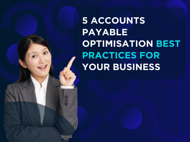 5 Accounts Payable Optimisation Best Practices for Your Business