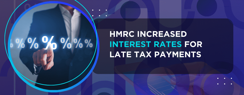 HMRC Increased Interest Rates for Late Tax Payments