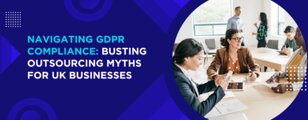 Blog-Navigating-GDPR-Compliance-Busting-Outsourcing-Myths-for-UK-Businesses