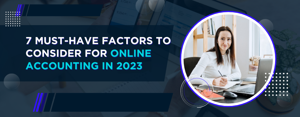 7 Must-Have Factors to Consider for Online Accounting in 2023