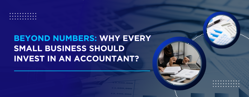 Beyond Numbers Why Every Small Business Should Invest in an Accountant