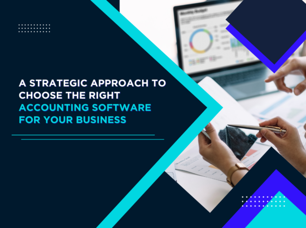 A Strategic Approach to Choose the Right Accounting Software for Your Business
