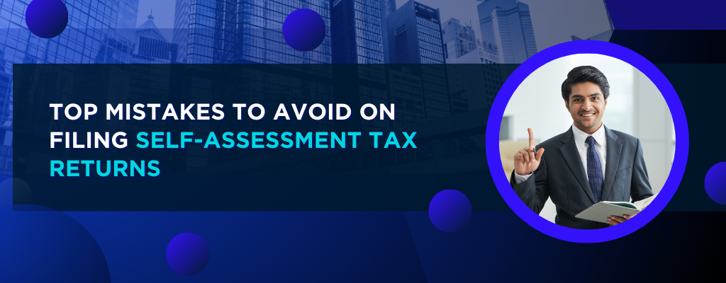 Top Mistakes to Avoid on Filing Self-Assessment Tax Returns