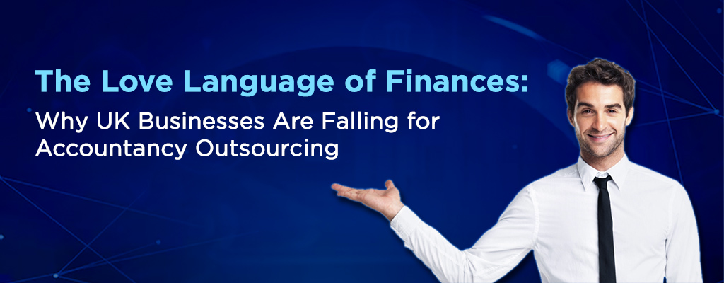 The Love Language of Finances Why UK Businesses Are Falling for Accountancy Outsourcing