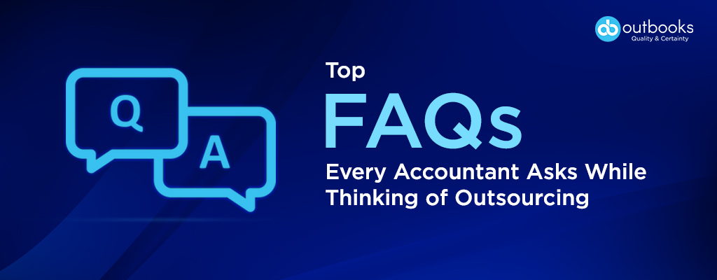 Top FAQs Every Accountant Asks While Thinking of Outsourcing