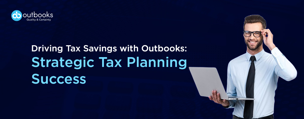 Driving Tax Savings with Outbooks Strategic Tax Planning Success