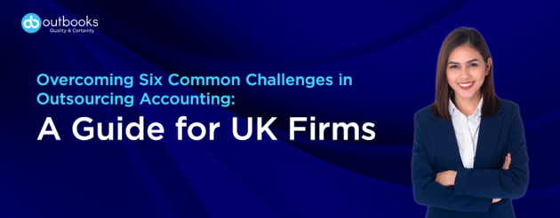 Overcoming Six Common Challenges in Outsourcing Accounting A Guide for UK Firms