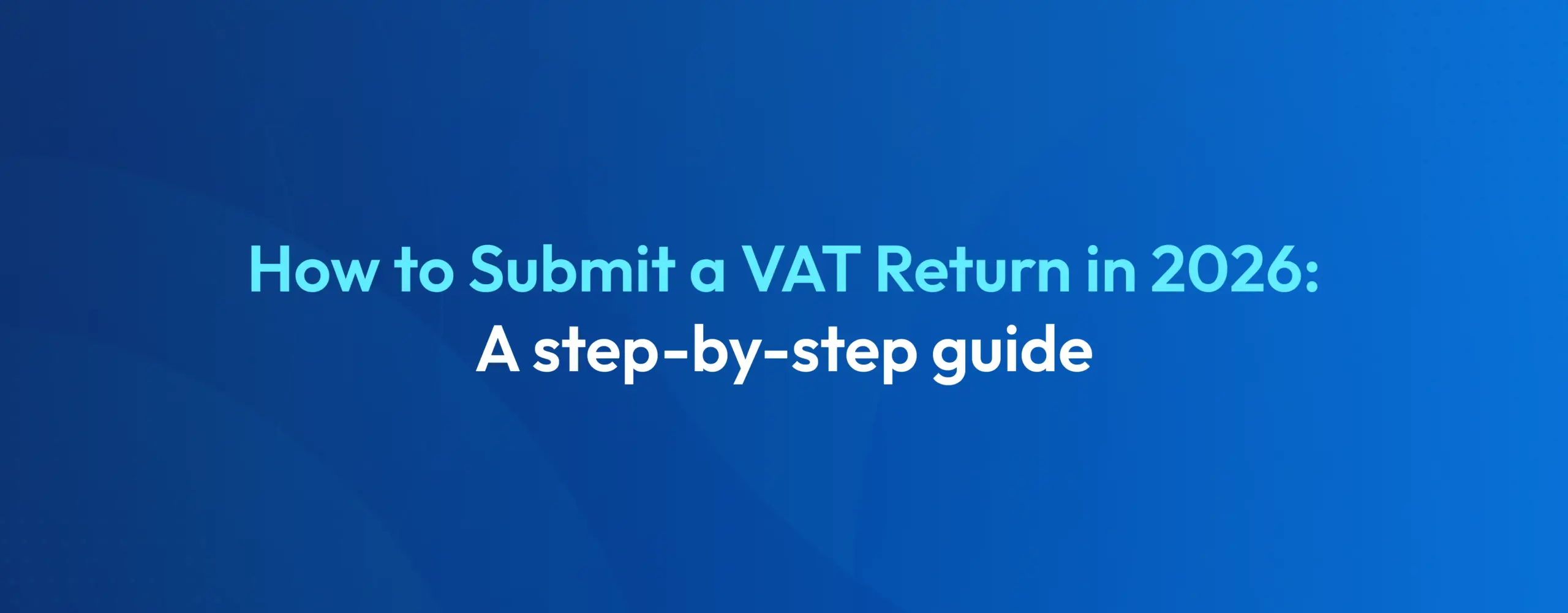 How to Submit a VAT Return in 2026 Step-by-Step UK Guide