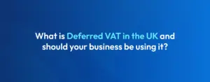 What is Deferred VAT in the UK? Guide explaining VAT deferment options for UK businesses.