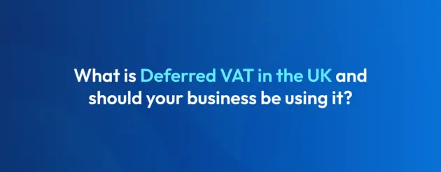 What is Deferred VAT in the UK? Guide explaining VAT deferment options for UK businesses.