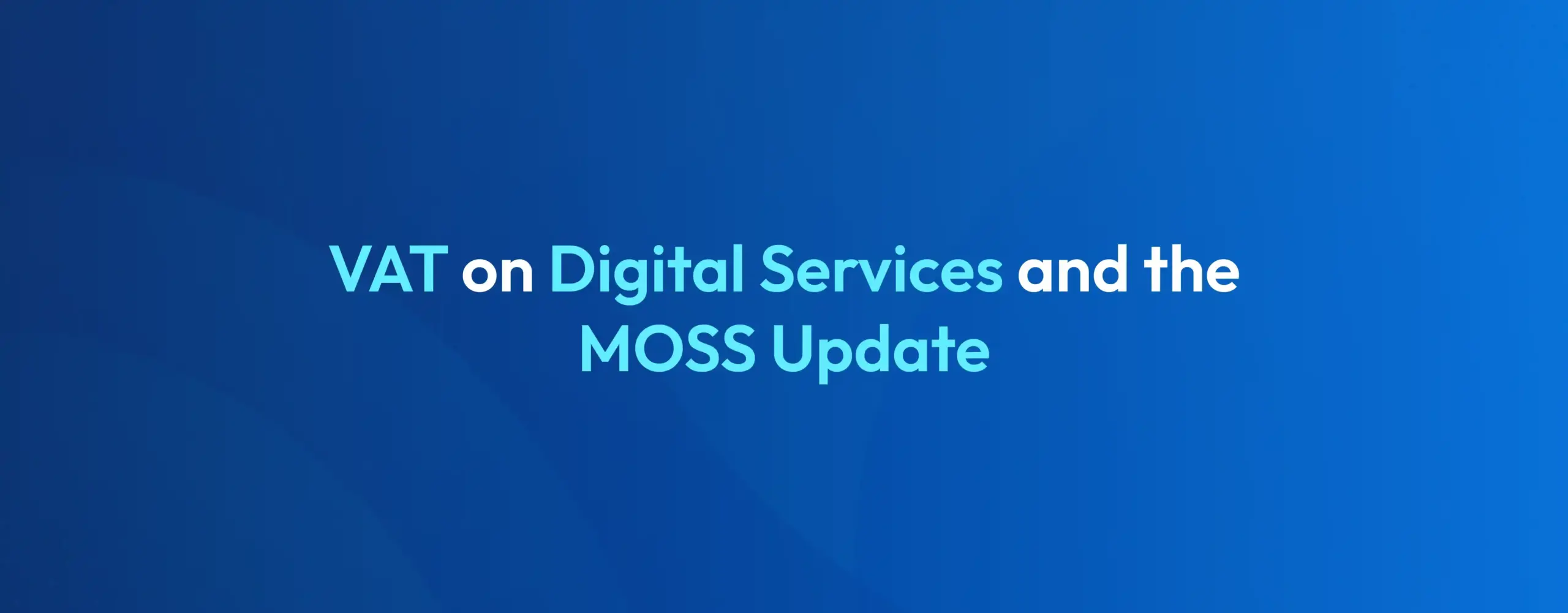 VAT on Digital Services UK 2026 MOSS, OSS and Post-Brexit Rules