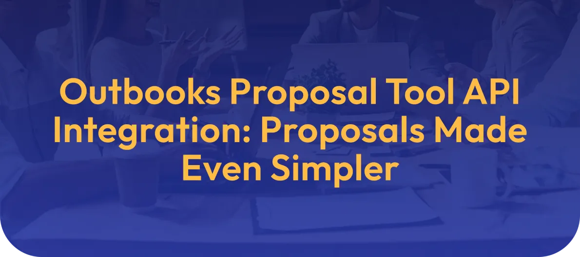 Outbooks Proposal Tool API Integration - Proposals Made Even Simpler - Newsletter 2025 October