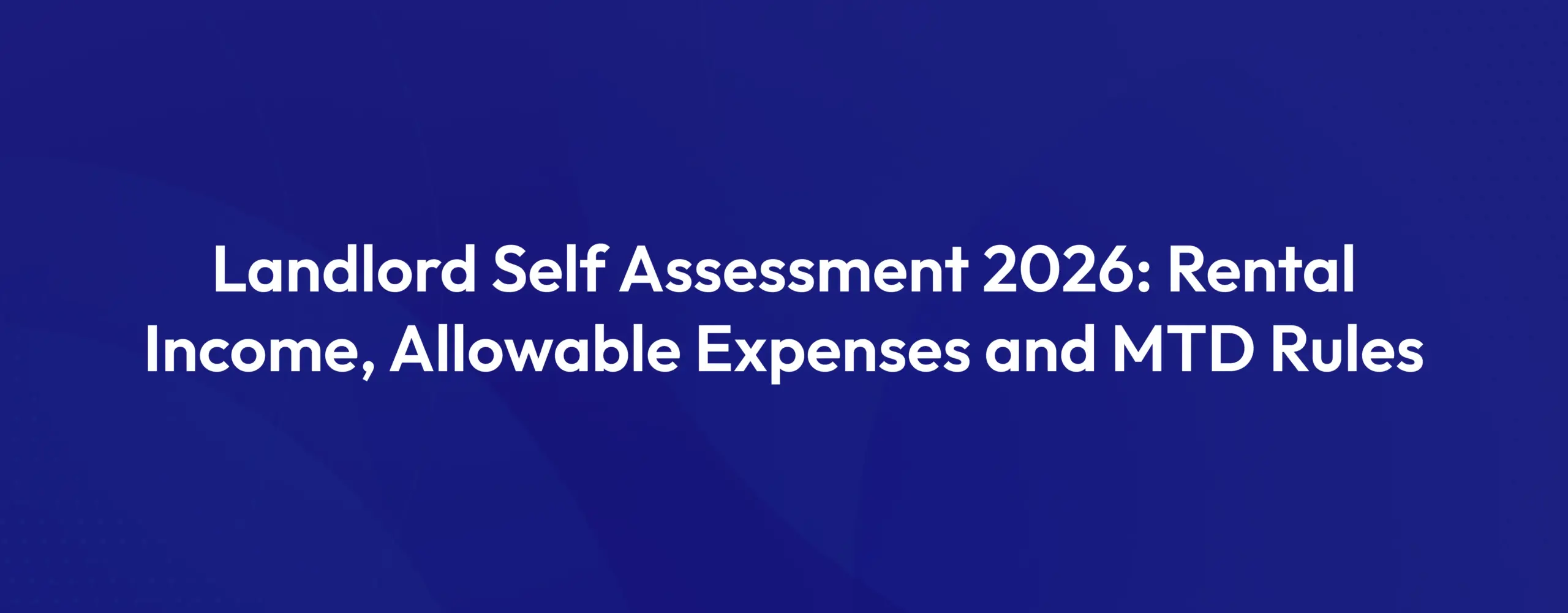 Landlord Self Assessment 2026 Rental Income, Allowable Expenses and MTD Rules
