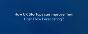 How UK startups can improve their cash flow forecasting