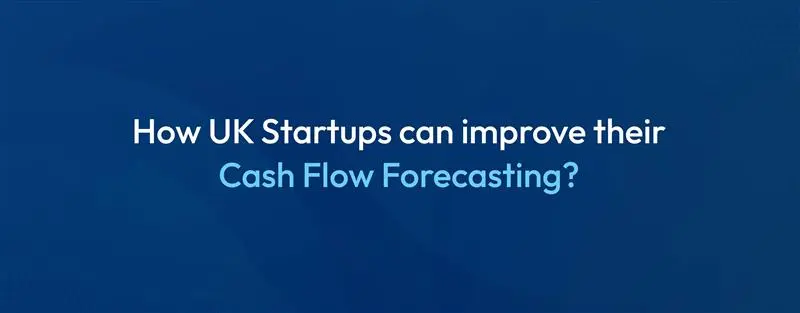 How UK startups can improve their cash flow forecasting
