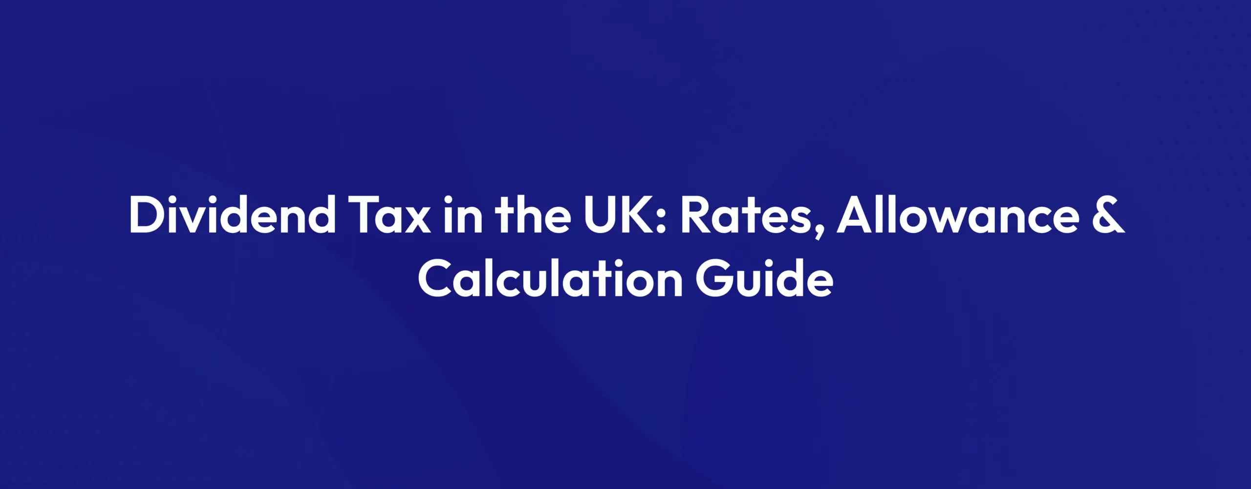 Dividend Tax in the UK 2026/27 guide covering dividend tax rates, dividend allowance and dividend tax calculation for company directors