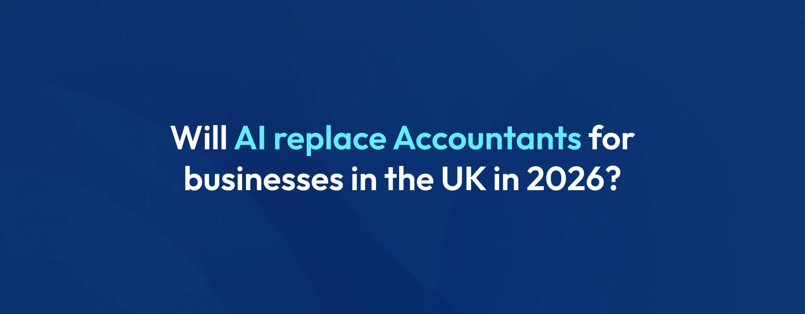 Will AI replace accountants for businesses in the UK in 2026
