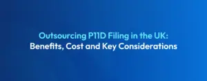 Outsourcing P11D filing in the UK benefits costs and key considerations for employers and accountants