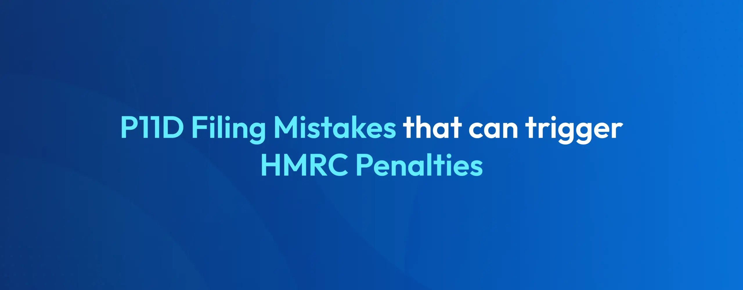 P11D filing mistakes that can trigger HMRC penalties for UK employers and accountants during the 2025/26 tax year.
